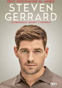 Steven Gerrard. Serce pozostawione na Anfield. Autobiografia legendy Liverpoolu - Steven Gerrard, Donald McRae