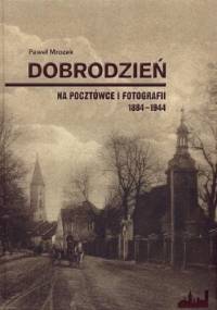 Dobrodzień na pocztówce i fotografii 1884-1944 - Paweł Mrozek