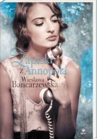 Zapiski z Annopola - Wiesława Bancarzewska