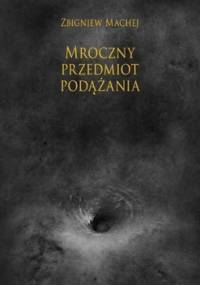 Mroczny przedmiot podążania - Zbigniew Machej