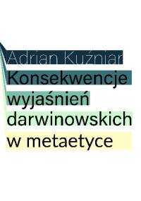 Konsekwencje wyjaśnień darwinowskich w metaetyce - Adrian Kuźniar
