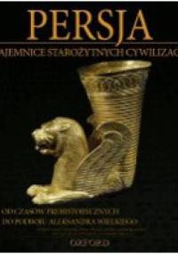 Persja: Od czasów prehistorycznych do podboju Aleksandra Wielkiego - praca zbiorowa