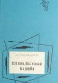 Dziś rano, dziś wieczór tak prędko - James Baldwin