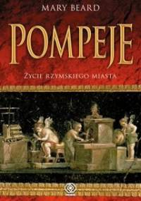 Pompeje. Życie rzymskiego miasta - Mary Winifred Beard
