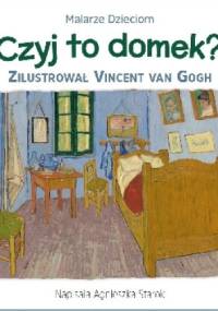 Czyj to domek? - Vincent Van Gogh, Agnieszka Starok