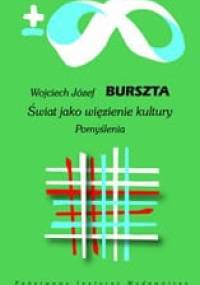 Świat jako więzienie kultury. Pomyślenia - Wojciech Józef Burszta