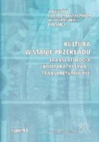 Kultura w stanie przekładu. Translatologia - komparatystyka - transkulturowość