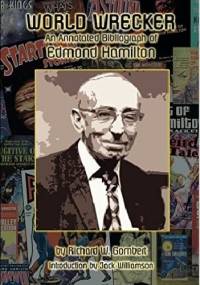 World Wrecker: An Annotated Bibliography of Edmond Hamilton - Richard W. Gombert