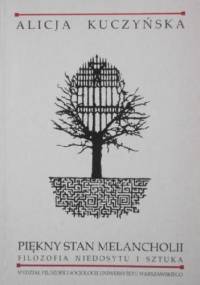 Piękny stan melancholii. Filozofia niedosytu i sztuka - Alicja Kuczyńska