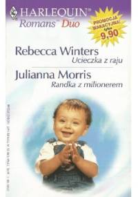 Ucieczka z raju. Randka z milionerem - Rebecca Winters, Julianna Morris