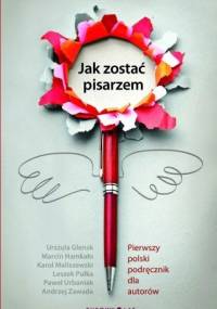 Jak zostać pisarzem. Pierwszy polski podręcznik dla autorów