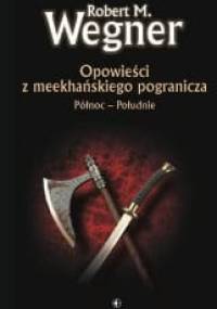Opowieści z meekhańskiego pogranicza. Północ - Południe - Robert M. Wegner