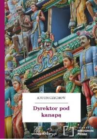 Dyrektor pod kanapą - Antoni Czechow