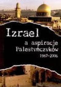 Izrael a aspiracje Palestyńczyków 1987-2006 - Krzysztof Bojko