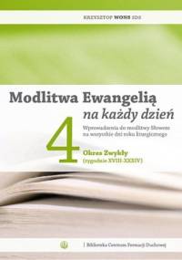 Modlitwa Ewangelią na każdy dzień. Wprowadzenia do modlitwy Słowem na wszystkie dni roku liturgicznego. Tom 4: Okres Zwykły (tygodnie XVIII-XXXIV) - Krzysztof Wons SDS
