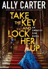 Take the Key and Lock Her Up - Ally Carter