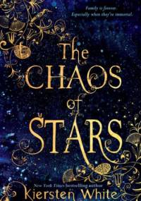 The Chaos Of Stars - Kiersten White