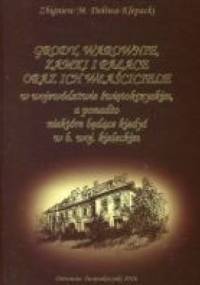 Grody, warownie, zamki i pałace oraz ich właściciele w województwie świętokrzyskim, a ponadto niektóre będące kiedyś w b. woj. kieleckim - Zbigniew M. Doliwa-Klepacki