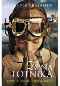 Żona lotnika. Kobieta, która podbiła niebo - Melanie Benjamin