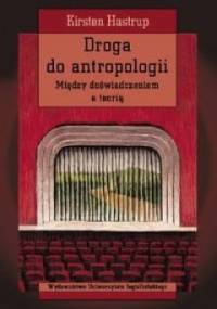 Droga do antropologii. Między doświadczeniem a teorią - Kirsten Hastrup