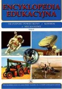 Encyklopedia Edukacyjna Transport powietrzny, Kosmos, mechanizmy Tom 47 - praca zbiorowa