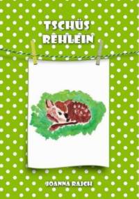 Tschüs Rehlein - Joanna Rajch