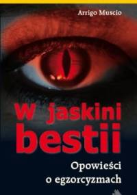 W jaskini bestii. Opowieści o egzorcyzmach - Muscio Arrigo