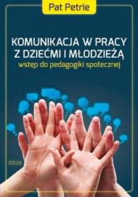 Komunikacja w pracy z dziećmi i młodzieżą - Pat Petrie
