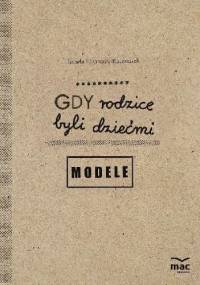 Gdy rodzice byli dziećmi. Modele - Izabela Łazarczyk-Kaczmarek
