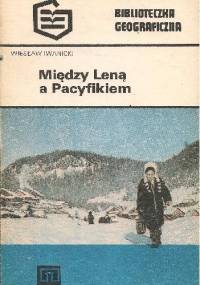Między Leną a Pacyfikiem - Wiesław Iwanicki