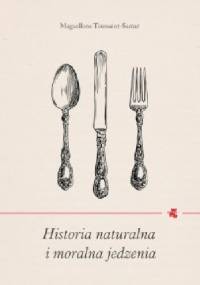 Historia naturalna i moralna jedzenia - Maguelonne Toussaint-Samat