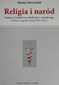 Religia i naród. Inspiracje katolickie w myśli ruchu narodowego w Polsce współczesnej (1989-2001) - Maciej Strutyński