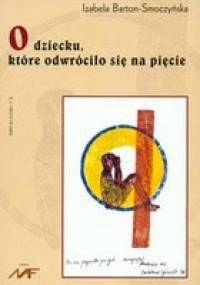 O dziecku, które odwróciło się na pięcie - Izabela Barton-Smoczyńska