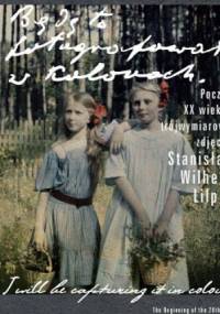 Będę to fotografował w kolorach - Wilhelm Lilpop