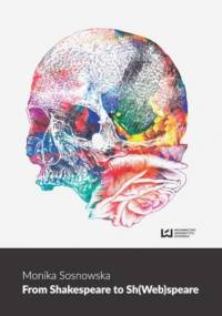 From Shakespeare to Sh(Web)speare - Sosnowska Monika