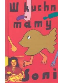 W kuchni mamy Soni - Janusz Tencer