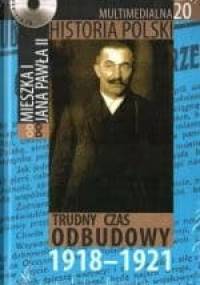 Multimedialna historia Polski - TOM 20 - Trudny czas odbudowy 1918-1921