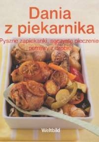 Dania z piekarnika. Pyszne zapiekanki, soczyste pieczenie, potrawy z drobiu - praca zbiorowa