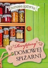 Receptury z domowej spiżarni. Domowa spiżarka