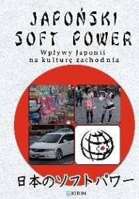 Japoński soft power. Wpływy Japonii na kulturę zachodnią - praca zbiorowa, Adrianna Wosińska