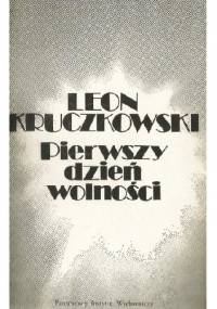 Pierwszy dzień wolności - Leon Kruczkowski