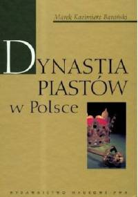 Dynastia Piastów w Polsce - Marek Kazimierz Barański