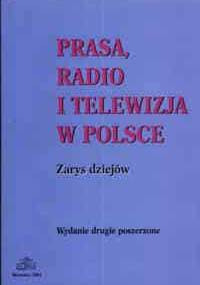 Prasa, radio i telewizja w Polsce. Zarys dziejów.