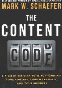 The Content Code: Six essential strategies to ignite your content, your marketing, and your business - Mark Schaefer