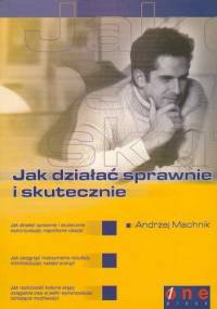 Jak działać sprawnie i skutecznie - Andrzej Machnik