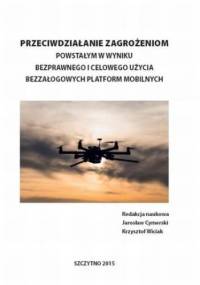 Przeciwdziałanie zagrożeniom powstałym w wyniku bezprawnego i celowego użycia bezzałogowych platform mobilnych - Jarosław Cymerski, Krzysztof Wiciak