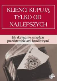 Klienci kupują tylko od najlepszych. Jak skutecznie zarządzać przedstawicielami handlowymia - Piotr Ratajczyk