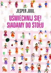 Uśmiechnij się! Siadamy do stołu - Jesper Juul