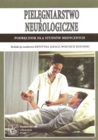Pielęgniarstwo neurologiczne - Wojciech Kozubski, Krystyna Jaracz