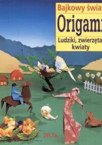 Bajkowy świat origami - ludziki, zwierzęta, kwiaty - Zülal Aytüre-Scheele
